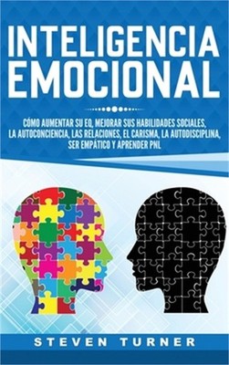 Inteligencia Emocional: C�mo aumentar su EQ, mejorar sus habilidades sociales, l