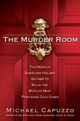 The Murder Room: The Heirs of Sherlock Holmes Gather to Solve the World's Mo...