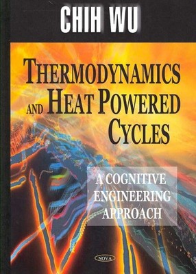 Thermodynamics And Heat Powered Cycles : A Cognitive Engineering Approach, Ha...