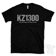KZ1300: Six cylinders of sheer force T-Shirt motorcycle biker
