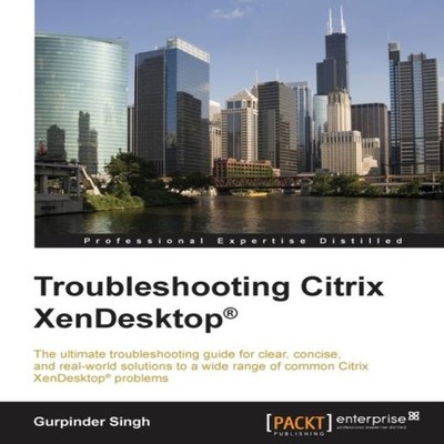 Troubleshooting Citrix XenDesktop Gurpinder Singh Paperback Packt