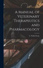 A Manual of Veterinary Therapeutics and Pharmacology [microform] by E. Wallis