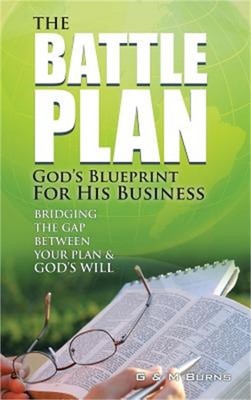 The Battle Plan: God's Blueprint for His Business: Bridging the Gap between Your