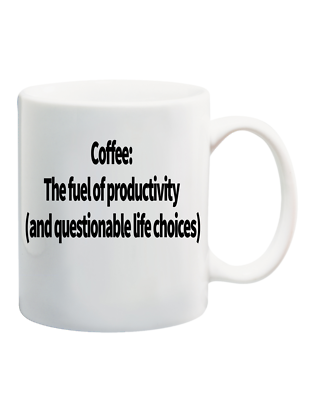 #ad Coffee: The fuel of productivity and questionable life choices . 11oz Cup $15.99