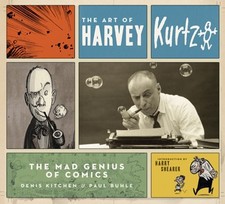 THE ART OF HARVEY KURTZMAN: THE MAD GENIUS OF COMICS By Denis Kitchen & Paul