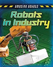 Robots in Industry Library Binding Louise, Spilsbury, Richard Spi