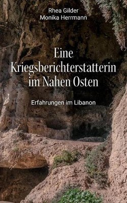 Eine Kriegsberichterstatterin im Nahen Osten: Erfahrungen im Libanon by Monika H