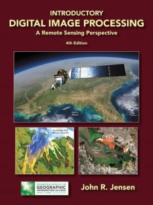 Introductory Digital Image Processing: A Remote Sensing Perspective (Pearson Se