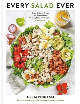 Every Salad Ever: From Grains to Greens and Pasta to Beans Plus Every Salad in B