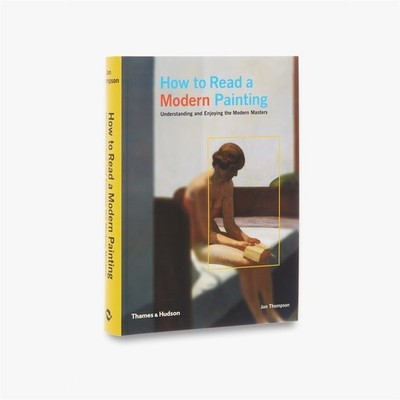 How to Read a Modern Painting: Underst..., Jon Thompson