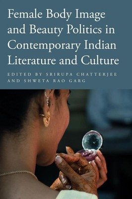 Female Body Image and Beauty Politics in Contemporary Indian Literature and...