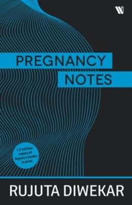 Pregnancy Notes: Before; During & After by Rujuta Diwekar: New
