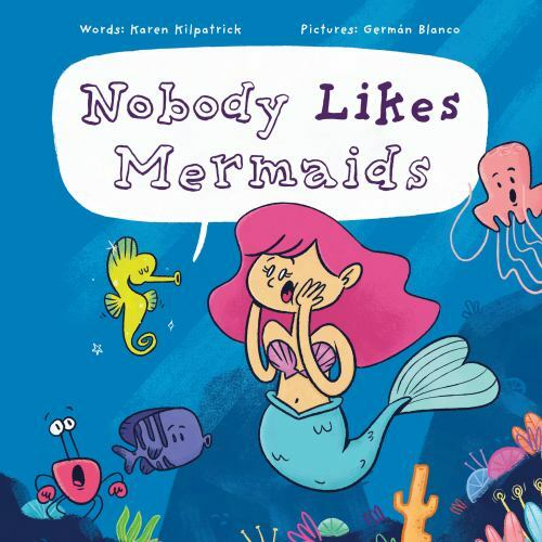 Nobody Likes Mermaids? by Karen Kilpatrick (2022, Hardcover)