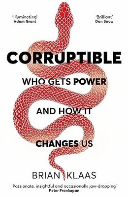 Corruptible: Who Gets Power and How it Changes Us by Klaas, Dr Brian Hardback