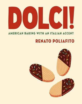 Dolci!: American Baking with an Italian Accent: A Cookbook by Renato Poliafito H