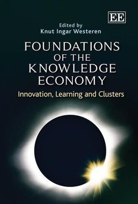 Foundations of the Knowledge Economy: Innovation, Learning and Clusters by Knut
