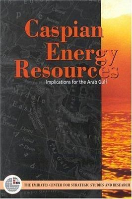 Caspian Energy Resources : Implications for the Arab Gulf States by Limited...