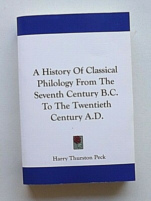 A History Of Classical Philology From The Seventh Century B.C. To The Twentieth 