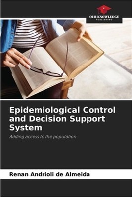 Epidemiological Control and Decision Support System (Paperback or Softback)