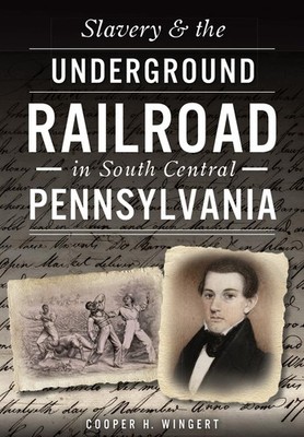Slavery & the Underground Railroad in South Central Pennsylvania (American H...