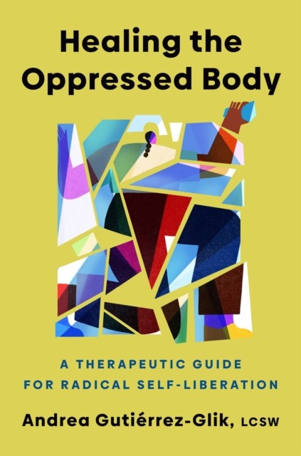 Healing the Oppressed Body by Andrea Gutierrez-Glik (Hardback Book)