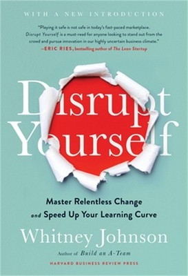 Disrupt Yourself, with a New Introduction: Master Relentless Change and Speed Up