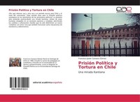 PrisióN PolíTica Y Tortura En Chile Francisco Javier Canseco GóMez