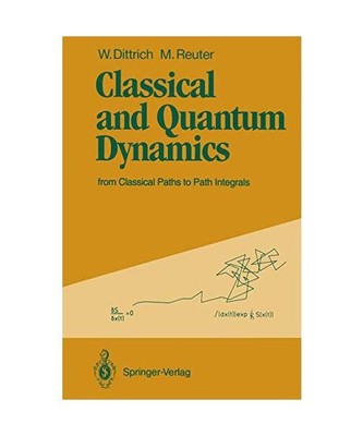 Classical and Quantum Dynamics: from Classical Paths to Path Integrals, Dittrich