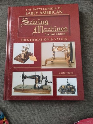The Encyclopedia Of Early American Sewing Machines 2nd Edition HC  Carter Bays