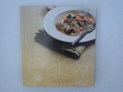 Easy: Suppen [Fotogr.: Clive Bozzard-Hill  und Mike Cooper. Übers.: Scriptorium