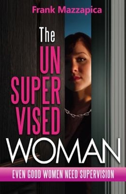 The Unsupervised Woman : Even Good Women Need Supervision Frank M