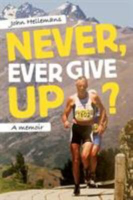 Never, Ever Give Up?: A memoir, John Hellemans (author), Good Book