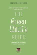 Green Witch's Guide to Herbal Magick : A Handbook of