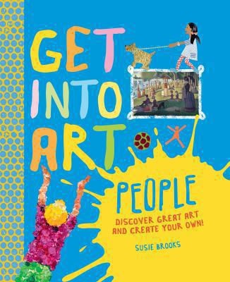 Get Into Art: People: Discover Great Art - and Create Your Own! by Susie Brooks