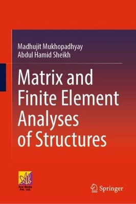 Matrix and Finite Element Analyses of Structures Madhujit Mukhopadhyay