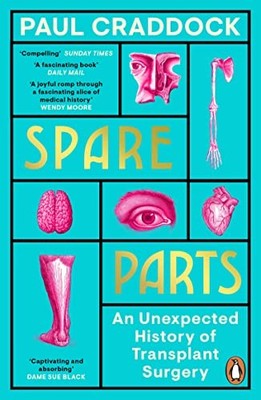 Spare Parts: An Unexpected History of Transplants,Paul Craddock