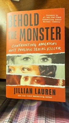 Behold the Monster : Confronting America's Most Prolific Serial Killer  
