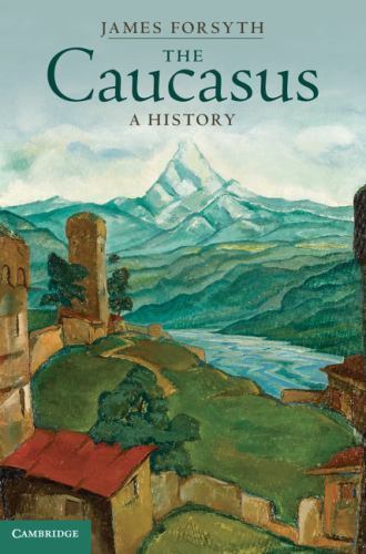 The Caucasus A History Forsyth Hardback Cambridge University Press 9780521872959