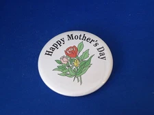 "HAPPY MOTHER'S DAY" BUTTON pin pinback 2 1/4" rose MOM MA GRANDMOTHER  RESELL!