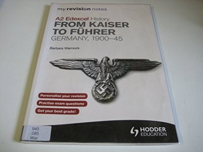 My Revision Notes Edexcel A2 History: From Kaiser to Führ... by Warnock, Barbara