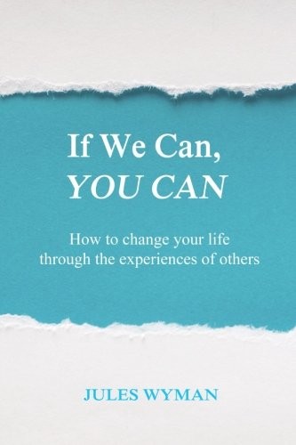 If We Can, You Can: How to change your life through the experien