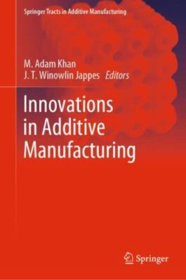 Innovations in Additive Manufacturing, Hardcover by Khan, M. Adam (EDT); Japp...