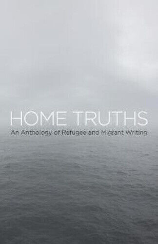 Thumbnail - Home Truths: An Anthology Of Refugee And Migrant Writing By Yannick W