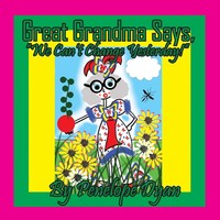 "Great Grandma Says, \"We Can't Change Yesterday!\" | Penelope Dyan | Taschenbuch"