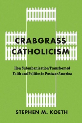 CRABGRASS CATHOLICISM HOW SUBURBANIZATI by KOETH, STEPHEN M. Paperback Self Help