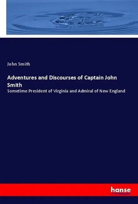 John Smith | Adventures and Discourses of Captain John Smith | Taschenbuch
