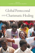 GLOBAL PENTECOSTAL AND CHARISMATIC HEALING By Candy Gunther Brown Mint Condition