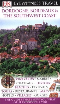 DK Eyewitness Travel Guide: Dordogne, Bordeaux & the by DK Publishing 140532743X