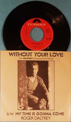 ROGER DALTREY - SINGLE 7'' - WITHOUT YOUR LOVE / MY TIME IS GONNA COME - MINT