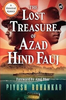 The Lost Treasure of Azad Hind Fauj A Historical Mystery Piyush Rohankar Paperba